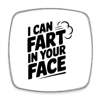 I Can Fart In Your Face - Square fridge magnet - white - Front