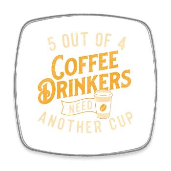 5 buveurs de café sur 4 ont besoin d’une autre tasse - Magnet carré - blanc - Devant