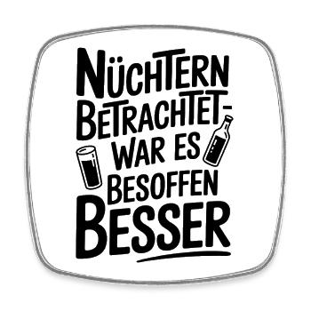 Nüchtern betrachtet war es besoffen besser Spruch - Viereckiger Kühlschrankmagnet - Weiß - Vorne