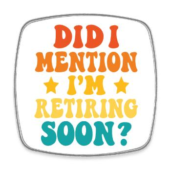 Retirement Soon – Funny Statement - Square fridge magnet - white - Front