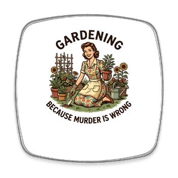 Gardening because murder is wrong – gardening for women - Square fridge magnet - white - Front