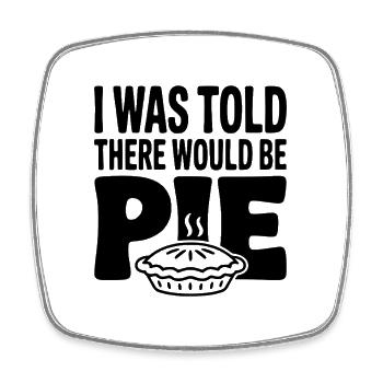 I Was Told There Would Be Pie - Square fridge magnet - white - Front