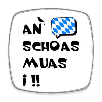 An Schoas muas i. Nen Scheiß muss ich in bayerischisch - Magnet carré - blanc - Devant