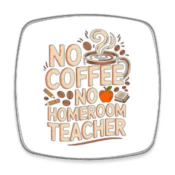 Homeroom Teacher No Coffee No Teacher Coffee Lover - Square fridge magnet - white - Front
