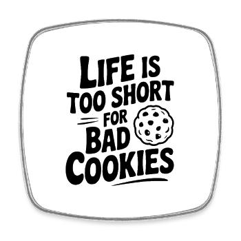 Life Is Too Short For Bad Cookies - Square fridge magnet - white - Front