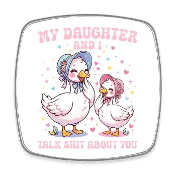Ma fille et moi parlons de toi, Goose - Magnet carré - blanc - Devant