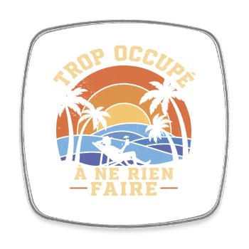 Trop Occupé À Ne Rien Faire Retraite Humour - Magnet carré - blanc - Devant