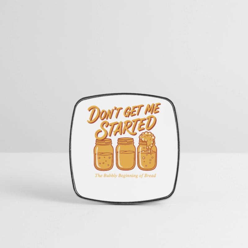 Sourdough Bread Baking Baker Dont Get Me Started Square fridge magnet