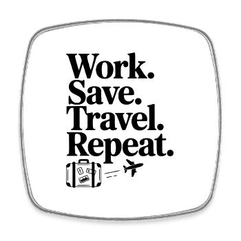 Work. Save. Travel. Repeat. - Square fridge magnet - white - Front