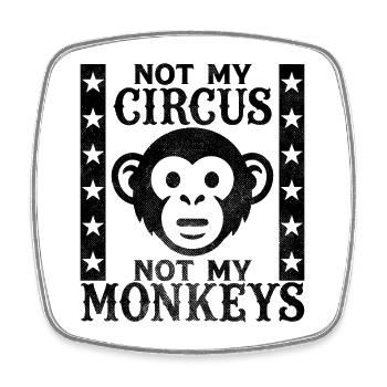 Not my Circus, Not my Monkeys - Square fridge magnet - white - Front