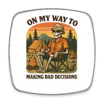 Camping Humor On My Way To Making Bad Decisions - Square fridge magnet - white - Front