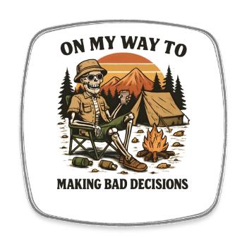 Camping Humor On My Way To Making Bad Decisions - Square fridge magnet - white - Front