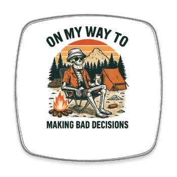 Camping Humor On My Way To Making Bad Decisions - Square fridge magnet - white - Front