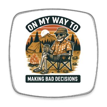 Camping Humor On My Way To Making Bad Decisions - Square fridge magnet - white - Front