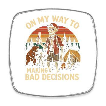 Camping Humor On My Way To Making Bad Decisions - Square fridge magnet - white - Front