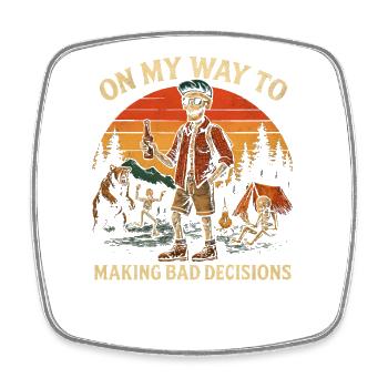 Camping Humor On My Way To Making Bad Decisions - Square fridge magnet - white - Front