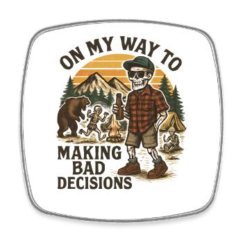 Camping Humor On My Way To Making Bad Decisions - Square fridge magnet - white - Front