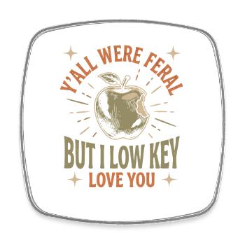  Y'all Were Feral But I Low Key Love You Funny - Viereckiger Kühlschrankmagnet - Weiß - Vorne