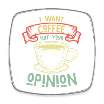 I Want Coffee Not Your Opinion Humor - Viereckiger Kühlschrankmagnet - Weiß - Vorne