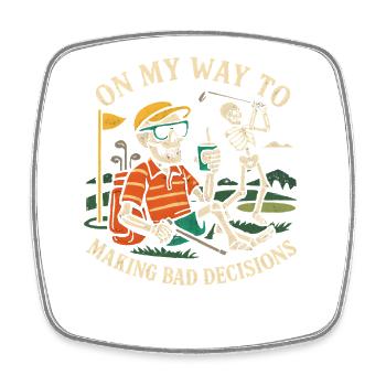 Golf Humor On My Way To Making Bad Decisions - Square fridge magnet - white - Front