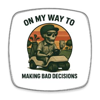 Golf Humor On My Way To Making Bad Decisions - Square fridge magnet - white - Front