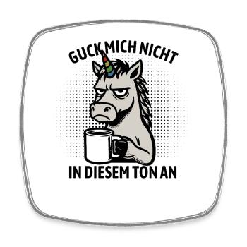 Guck mich nicht in diesem Ton an - Einhorn - Viereckiger Kühlschrankmagnet - Weiß - Vorne