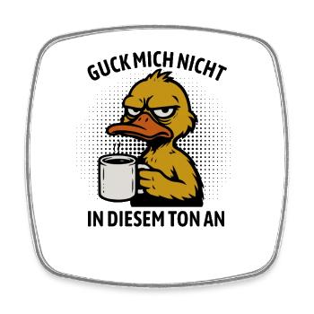 Guck mich nicht in diesem Ton an - Ente - Viereckiger Kühlschrankmagnet - Weiß - Vorne