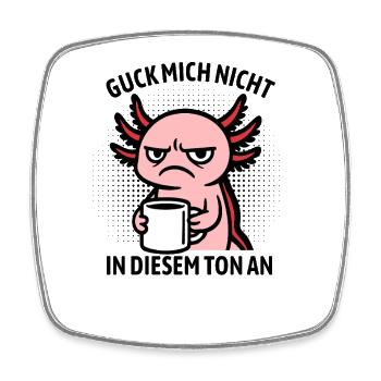 Guck mich nicht in diesem Ton an - Axolotl - Viereckiger Kühlschrankmagnet - Weiß - Vorne