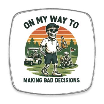 Golf Humor On My Way To Making Bad Decisions - Square fridge magnet - white - Front