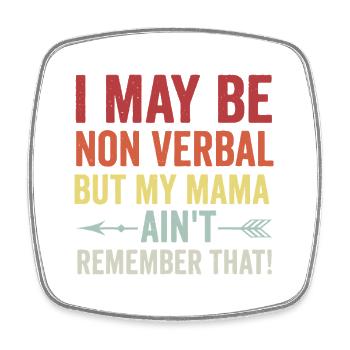 Nonverbal? Mama Ain’t Remember That - Square fridge magnet - white - Front