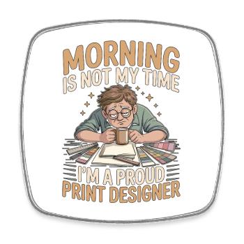 Print Designer Morning Is Not My Time Print Expert - Square fridge magnet - white - Front