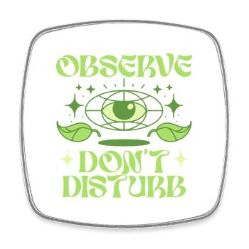 Ecologist Ecology Observe Don't Disturb - Square fridge magnet - white - Front