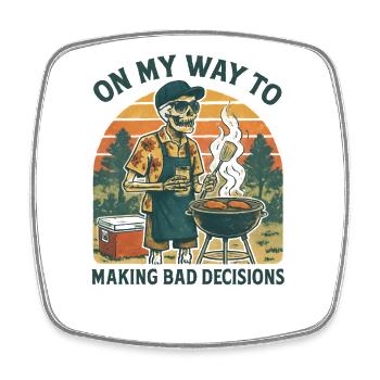 Grilling Humor On My Way To Making Bad Decisions - Square fridge magnet - white - Front