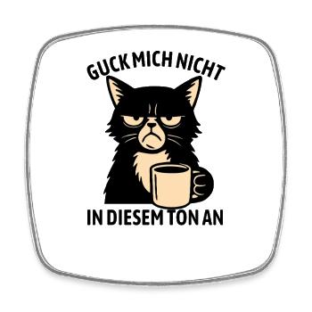 Guck mich nicht in diesem Ton an - Katze - Viereckiger Kühlschrankmagnet - Weiß - Vorne