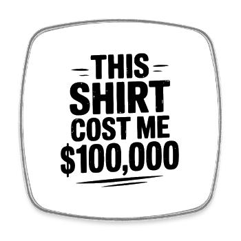 Cette chemise m’a coûté 100 000 $ - Magnet carré - blanc - Devant