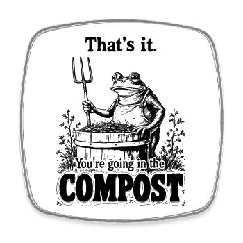 Gardener, Garden, You're Going in The Compost - Square fridge magnet - white - Front