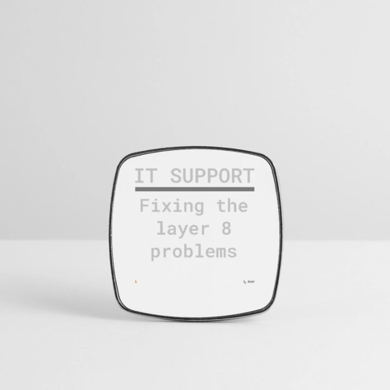 IT Support: Fixing Layer 8 Problems Viereckiger Kühlschrankmagnet