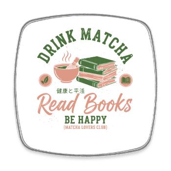 Drink Matcha Read Books Be Happy Matcha Tea Lover - Viereckiger Kühlschrankmagnet - Weiß - Vorne