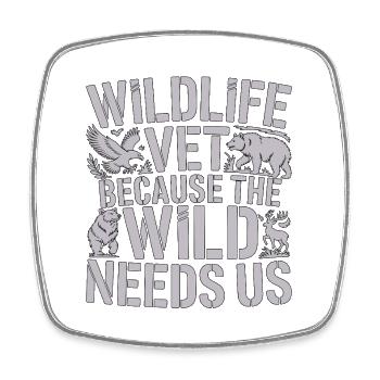 Wildlife Vet Because The Wild Needs Animal Care - Square fridge magnet - white - Front