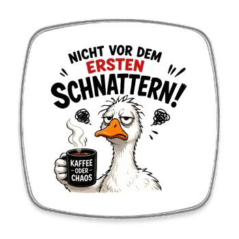  Nicht vor dem ersten Schnattern Kaffee oder Chaos - Viereckiger Kühlschrankmagnet - Weiß - Vorne