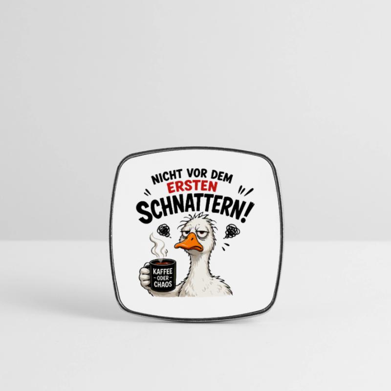  Nicht vor dem ersten Schnattern Kaffee oder Chaos Viereckiger Kühlschrankmagnet