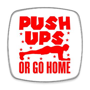 Fitness Fanatics Push Ups Or Go Home Calisthenics - Square fridge magnet - white - Front