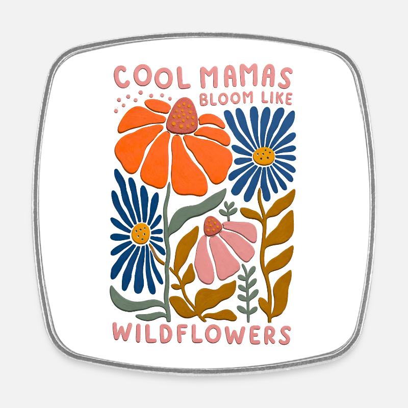 Cool Mamas Bloom Like Wildflowers - Square fridge magnet - white