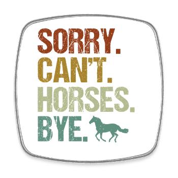 Sorry Cant Horses Bye Humor Graphic - Viereckiger Kühlschrankmagnet - Weiß - Vorne