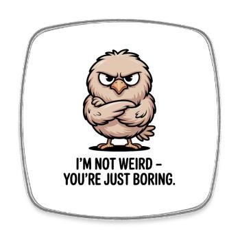 Im Not Weird Youre Just Boring Lustiger Spruch - Square fridge magnet - white - Front