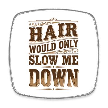 Hair Would Only Slow Me Down Funny for Men - Square fridge magnet - white - Front