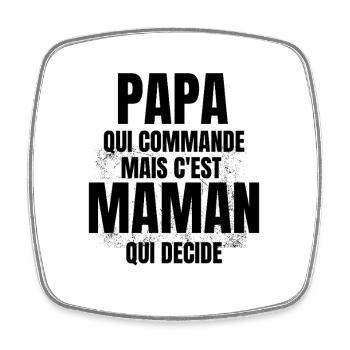 PAPA qui Commande mais C'est maman Qui Decide - Magnet carré - blanc - Devant