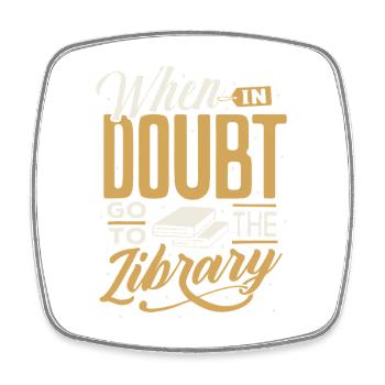 When in Doubt Library Quote - Square fridge magnet - white - Front