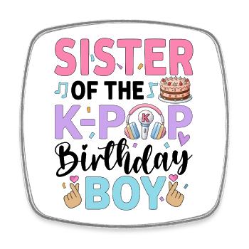 Sister of The K-Pop Birthday Boy - Square fridge magnet - white - Front