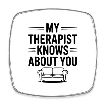My Therapist Knows About You - Square fridge magnet - white - Front
